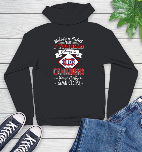 NHL Hockey Montreal Canadiens Nobody Is Perfect But If Your Heart Belongs To Canadiens You're Pretty Damn Close Shirt Youth Hoodie