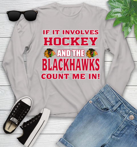 NHL If It Involves Hockey And The Chicago Blackhawks Count Me In Sports Youth Long Sleeve 12