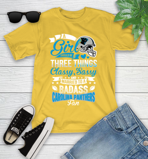 Carolina Panthers NFL Football A Girl Should Be Three Things Classy Sassy And A Be Badass Fan Youth T-Shirt 10