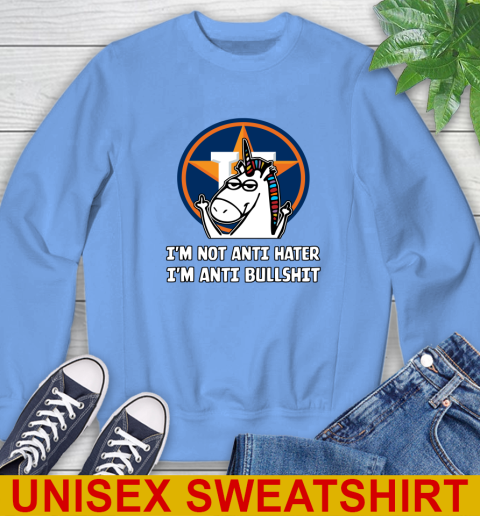 Houston Astros MLB Baseball Unicorn I'm Not Anti Hater I'm Anti Bullshit Sweatshirt 11