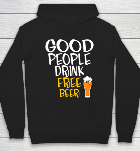 Beer Lover Funny Shirt Good People Drink Free Beer Hoodie