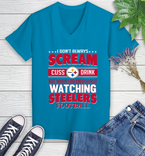 Pittsburgh Steelers NFL Football I Scream Cuss Drink When I'm Watching My Team Women's V-Neck T-Shirt 7