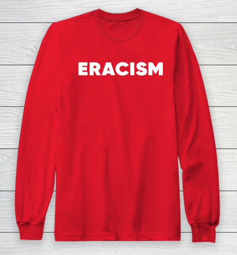 Eracism shirt Long Sleeve T-Shirt 8 Eracism shirt Long Sleeve T-Shirt - Image 8