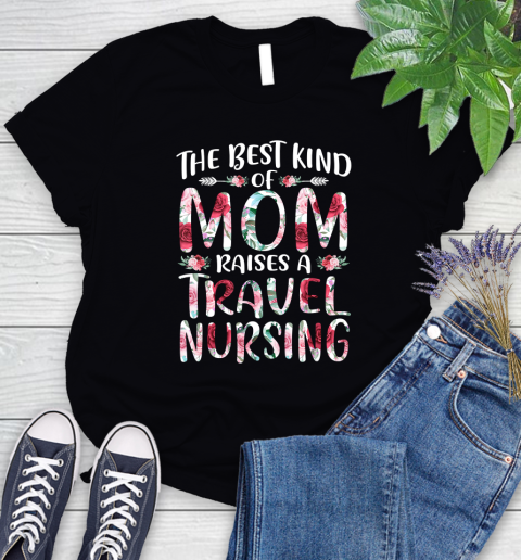 Nurse Shirt The Best Kind Of Mom Raises A TravelNursing Mothers Day Gift T Shirt Women's T-Shirt