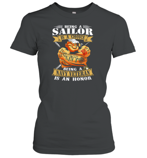 Popeye Being A Sailor Is A Choice Being A Navy Veteran Is An Honor Women's T-Shirt