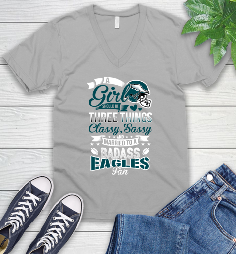 Philadelphia Eagles NFL Football A Girl Should Be Three Things Classy Sassy And A Be Badass Fan V-Neck T-Shirt 3