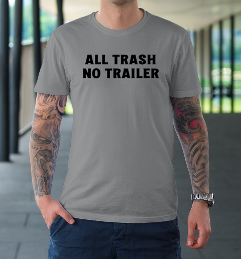 All Trash No Trailer T-Shirt 3