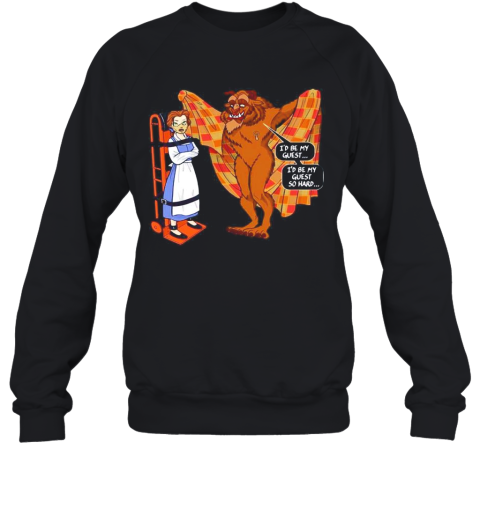 Beauty And The Beast Id Be My Guest Id Be My Guest So Hard Sweatshirt