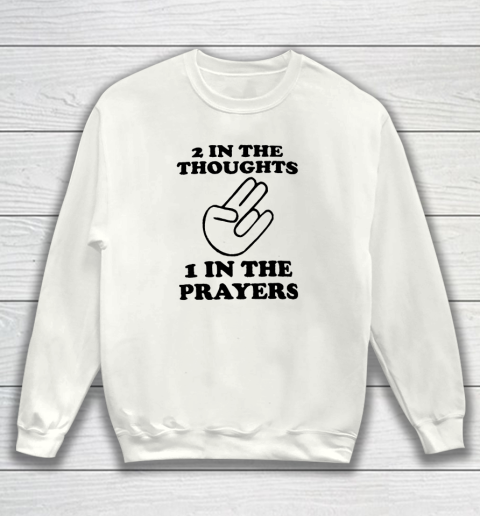 2 In The Thoughts 1 In the Prayers Sweatshirt