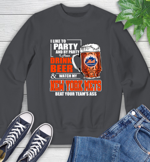 MLB I Like To Party And By Party I Mean Drink Beer And Watch My New York Mets Beat Your Team's Ass Baseball Sweatshirt 6
