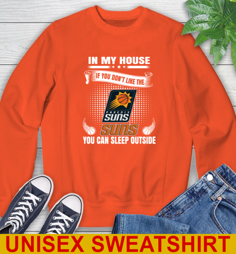 Phoenix Suns NBA Basketball In My House If You Don't Like The  Suns You Can Sleep Outside Shirt Sweatshirt - Image 4