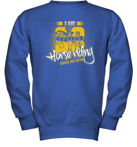 I Got 99 Problems Horse Riding Solves All Of'em Youth Sweatshirt 5 I Got 99 Problems Horse Riding Solves All Of'em Youth Sweatshirt - Image 5