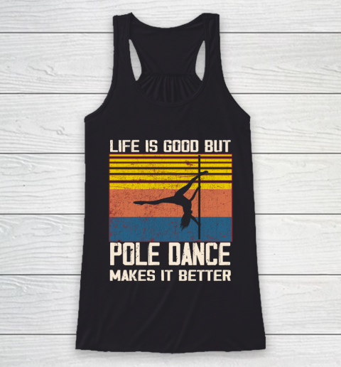 Life is good but pole dance makes it better Racerback Tank