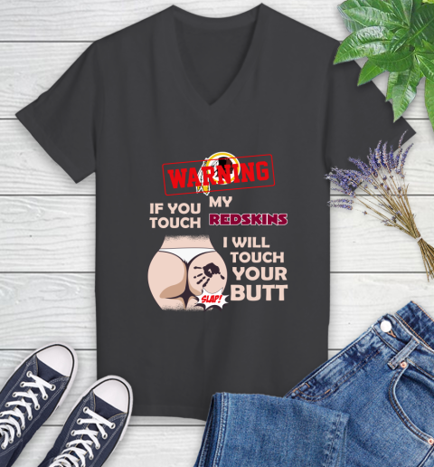 Washington Redskins NFL Football Warning If You Touch My Team I Will Touch My Butt Women's V-Neck T-Shirt 8