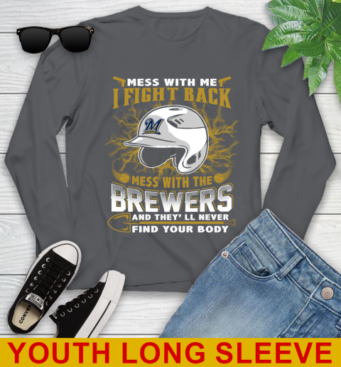 MLB Baseball Milwaukee Brewers Mess With Me I Fight Back Mess With My Team And They'll Never Find Your Body Shirt Youth Long Sleeve 9