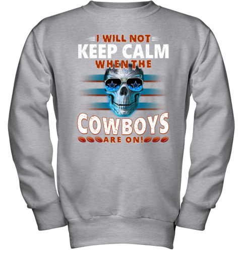 NFL I Will Not Keep Calm When The Dallas Cowboys Are On Skull Football  Sports - Rookbrand