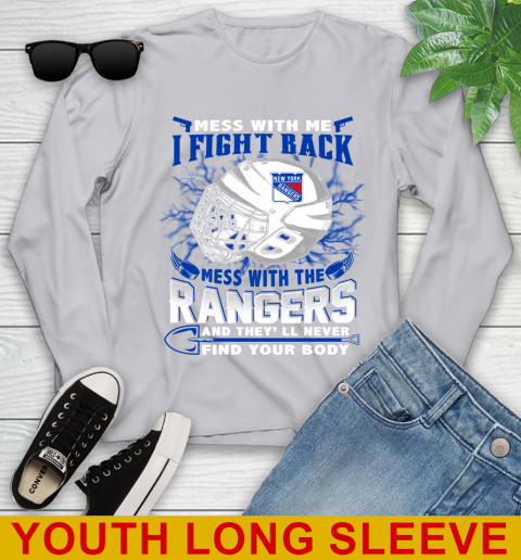 NHL Hockey New York Rangers Mess With Me I Fight Back Mess With My Team And They'll Never Find Your Body Shirt Youth Long Sleeve 5