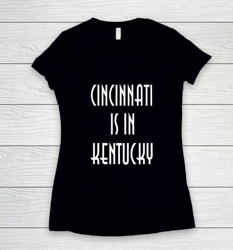 Funny Cincinnati Is In Kentucky Women's V-Neck T-Shirt
