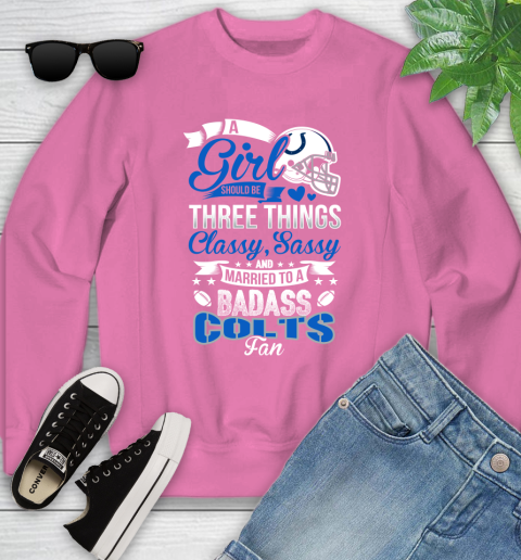 Indianapolis Colts NFL Football A Girl Should Be Three Things Classy Sassy And A Be Badass Fan Youth Sweatshirt 6