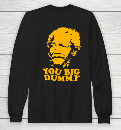 Fred Sanford T Shirt You Big Dummy Love Fred Sanford and Son Long Sleeve T-Shirt