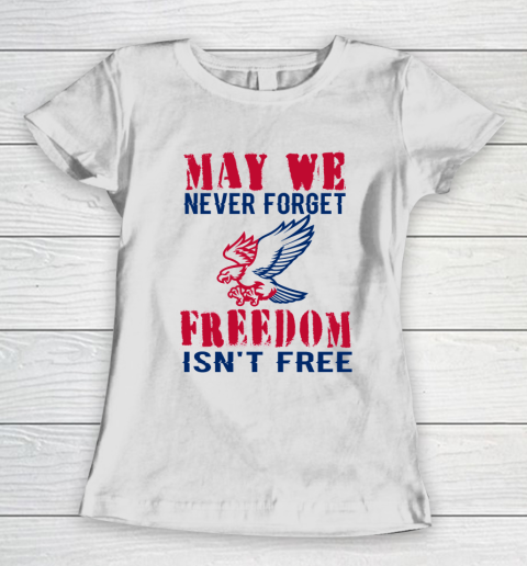 Veteran Shirt Veterans Day May We Never Forget Freedom Isn't Free Women's T-Shirt
