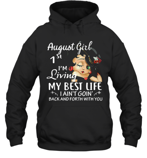 August Girl 1St I'M Living My Best Life I Ain'T Goin' Back And Forth With You Hoodie