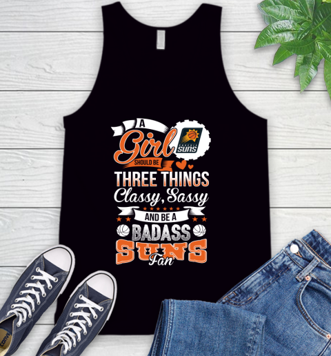 Phoenix Suns NBA A Girl Should Be Three Things Classy Sassy And A Be Badass Fan Tank Top