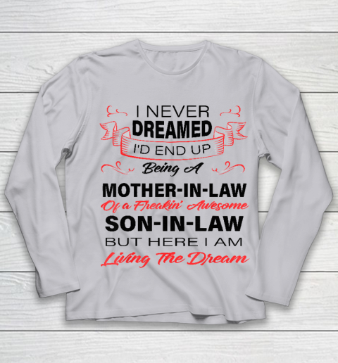 I Never Dreamed Id End Up Being A Mother In Law Awesome Youth Long Sleeve 3