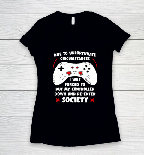 Due To Unfortunate Circumstances Gaming Funny Gamer Women's V-Neck T-Shirt