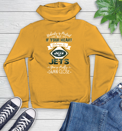 NFL Football New York Jets Nobody Is Perfect But If Your Heart Belongs To Jets You're Pretty Damn Close Shirt Youth Hoodie 2