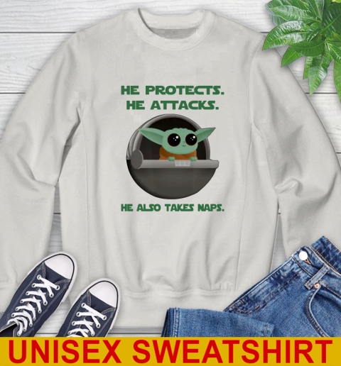He Protects He Attacks He Also Takes Naps Baby Yoda Star Wars Shirts Sweatshirt 12