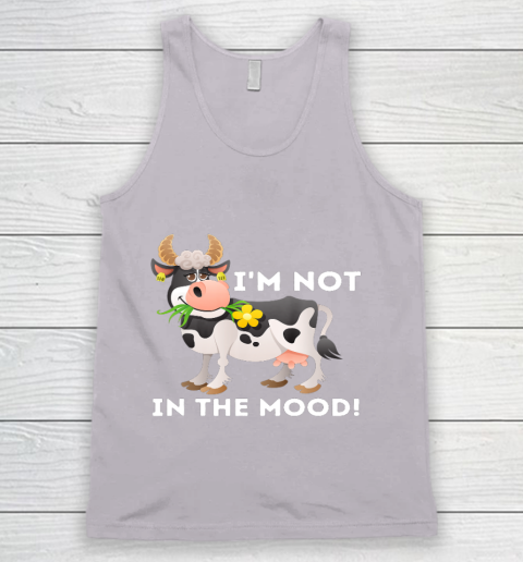 I m Not In The Mood Cow Lover Famer Cattle Ranch Farming Tank Top 3