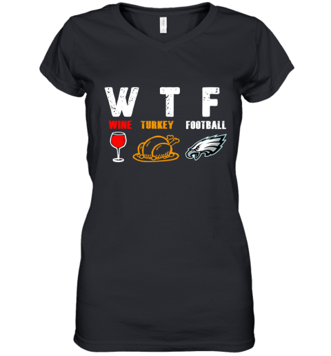 WTF Wine Turkey Football Phiadelphia Eagles Thanksgiving Women's V-Neck T-Shirt