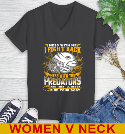 NHL Hockey Nashville Predators Mess With Me I Fight Back Mess With My Team And They'll Never Find Your Body Shirt Women's V-Neck T-Shirt 8