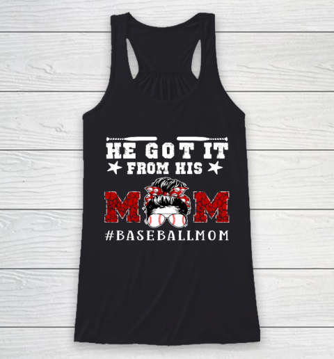 Funny Baseball Mom Mother s Day Gift He Got It From His Mom Racerback Tank