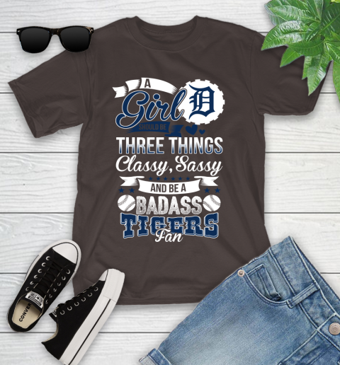 Detroit Tigers MLB Baseball A Girl Should Be Three Things Classy Sassy And A Be Badass Fan Youth T-Shirt 7