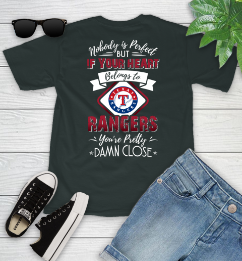 MLB Baseball Texas Rangers Nobody Is Perfect But If Your Heart Belongs To Rangers You're Pretty Damn Close Shirt Youth T-Shirt 5