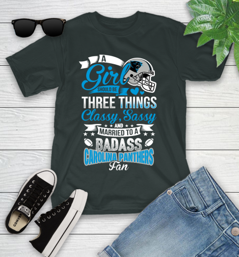 Carolina Panthers NFL Football A Girl Should Be Three Things Classy Sassy And A Be Badass Fan Youth T-Shirt 6