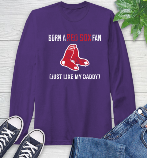 MLB Baseball Boston Red Sox Loyal Fan Just Like My Daddy Shirt Long Sleeve T-Shirt 5