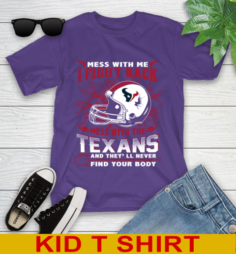 NFL Football Houston Texans Mess With Me I Fight Back Mess With My Team And They'll Never Find Your Body Shirt Youth T-Shirt 3