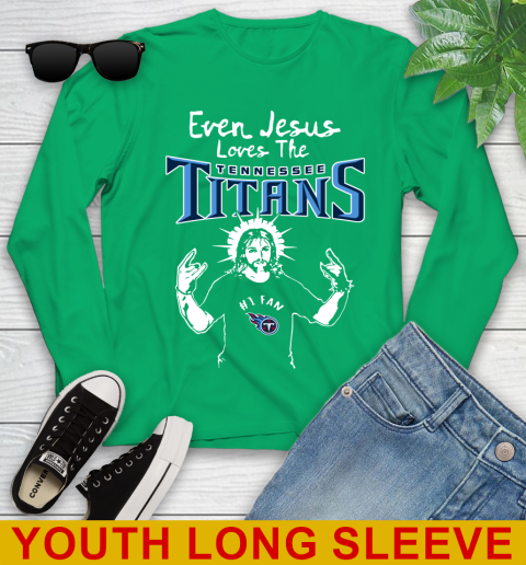 Tennessee Titans NFL Football Even Jesus Loves The Titans Shirt Youth Long Sleeve 7