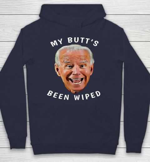 Funny Biden Gaffe From Our Leader My Butt s Been Wiped Hoodie 2