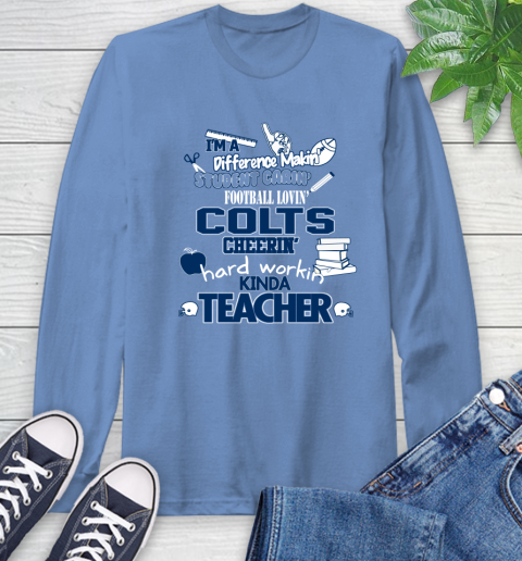 Indianapolis Colts NFL I'm A Difference Making Student Caring Football Loving Kinda Teacher Long Sleeve T-Shirt 12