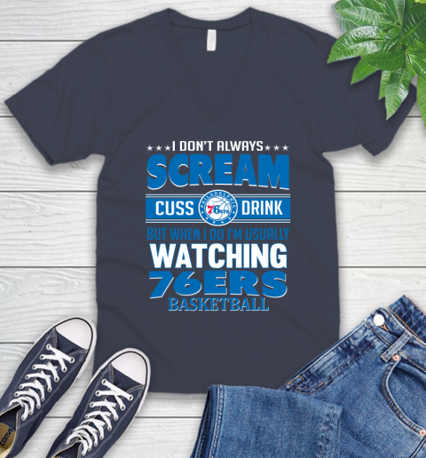 Philadelphia 76ers NBA Basketball I Scream Cuss Drink When I'm Watching My Team V-Neck T-Shirt 8