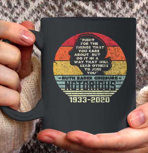 Notorious RBG 1933  2020 Fight For The Things You Care About Ceramic Mug 11oz
