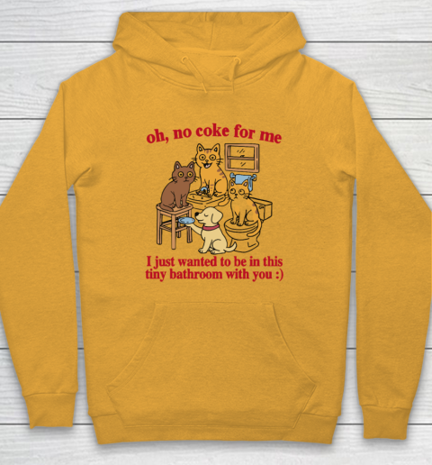 Oh No Coke For Me I Just Wanted To Be In This Tiny Bathroom With You Cat Hoodie 2