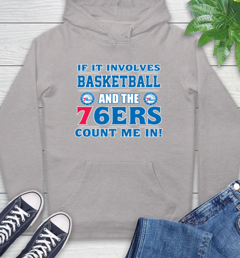 NBA If It Involves Basketball And Philadelphia 76ers Count Me In Sports Hoodie 12