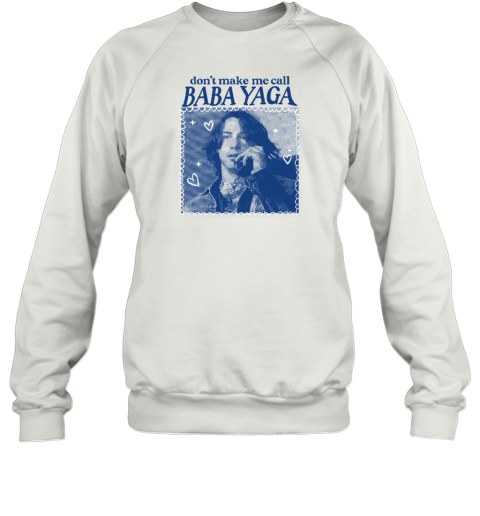 Don't Make Me Call Baba Yaga Sweatshirt