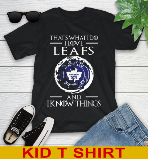 Toronto Maple Leafs NHL Hockey That's What I Do I Love My Team And I Know Things Game Of Thrones 97