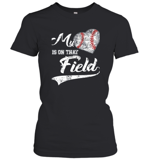 My Heart Is On That Field Baseball Fans Players Family Gift Women's T-Shirt